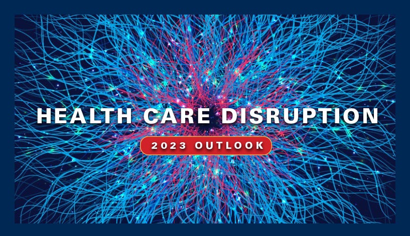 How 7 Disruptors Will Transform Health Care in 2023